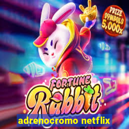 adrenocromo netflix